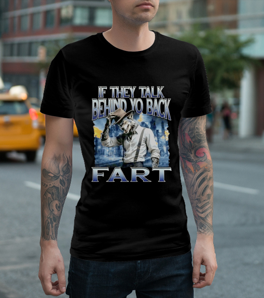Werewolf If They Talk Behind Yo Back Fart T-Shirt