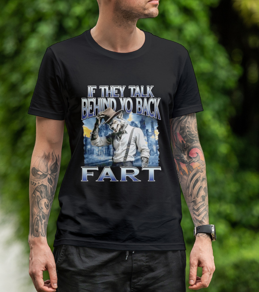 Werewolf If They Talk Behind Yo Back Fart T-Shirt