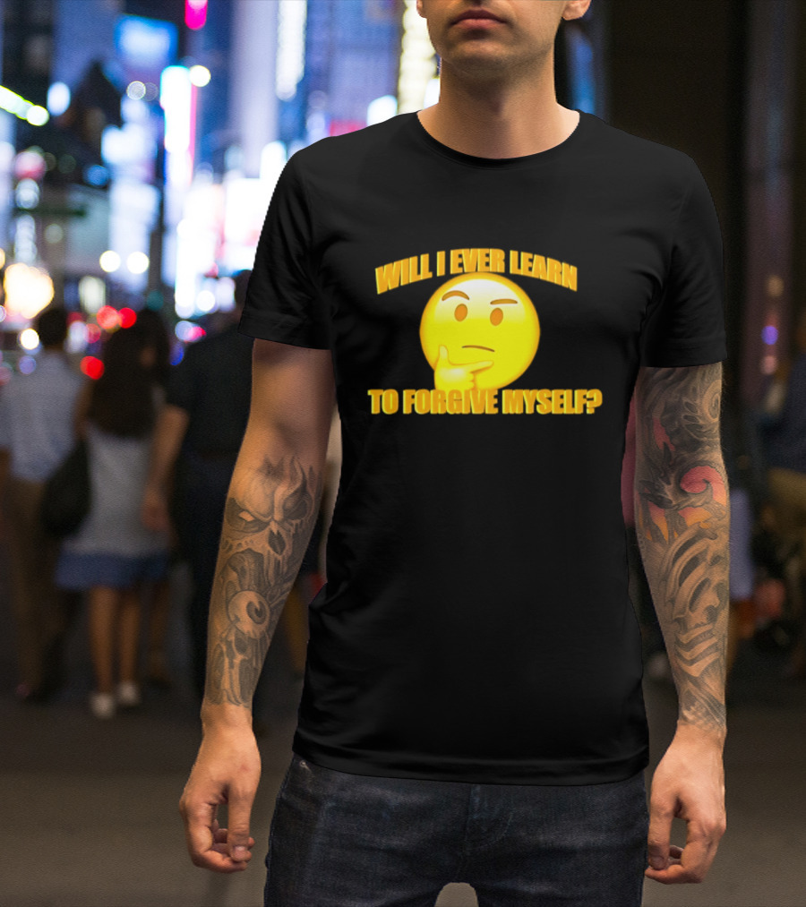 Will I Ever Learn To Forgive Myself Thinking Emoji T-Shirt