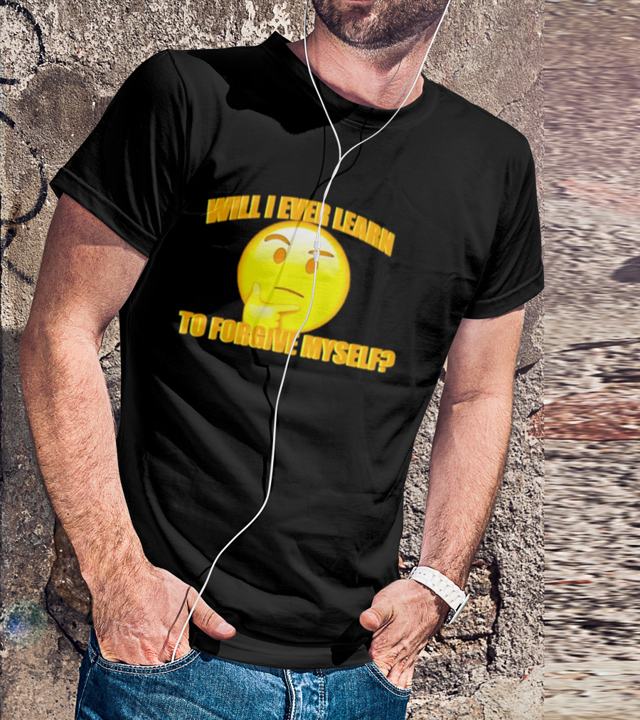 Will I Ever Learn To Forgive Myself Thinking Emoji T-Shirt