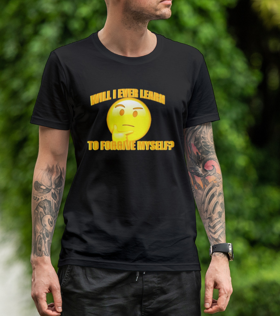Will I Ever Learn To Forgive Myself Thinking Emoji T-Shirt