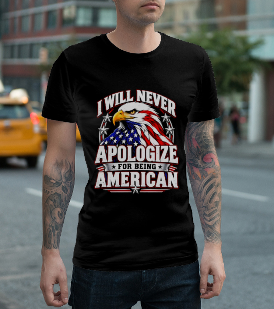 I Will Never Apologize For Being American Bald Eagle Stars And Stripes T-Shirt