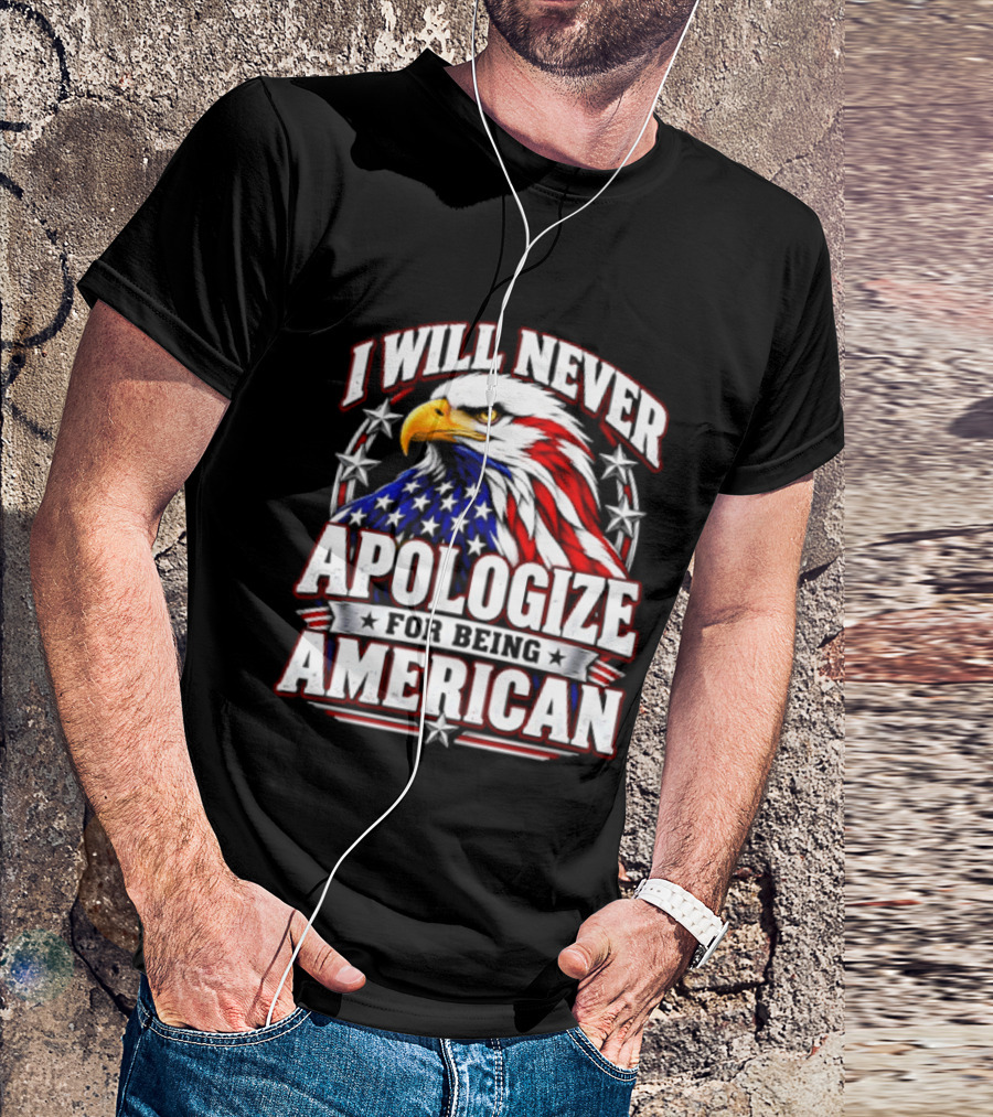 I Will Never Apologize For Being American Bald Eagle Stars And Stripes T-Shirt