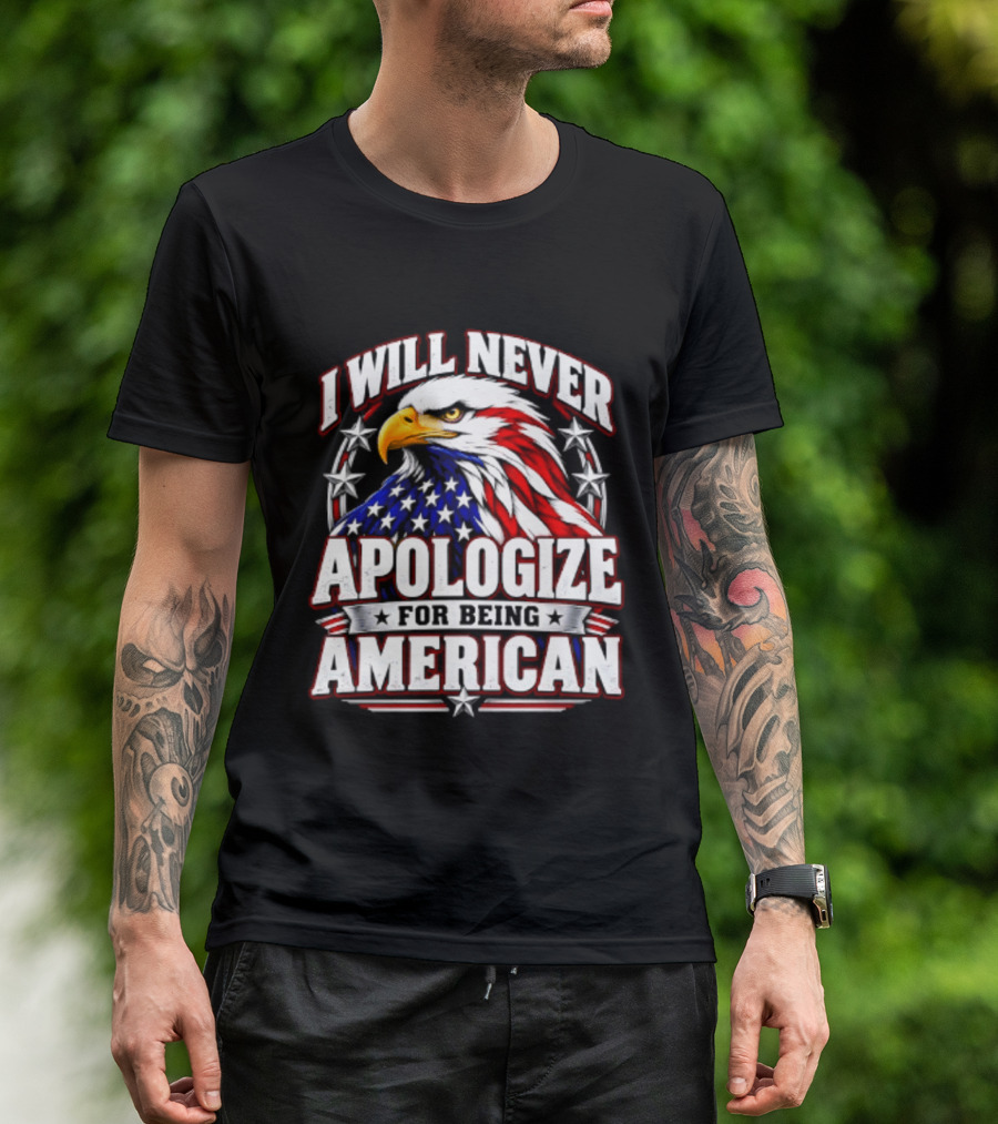 I Will Never Apologize For Being American Bald Eagle Stars And Stripes T-Shirt