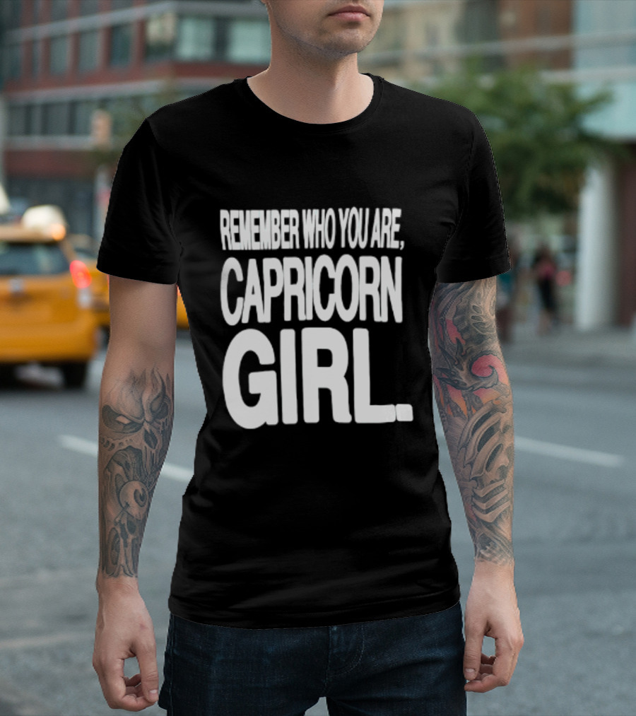 Remember Who You Are Capricorn Girl T-Shirt