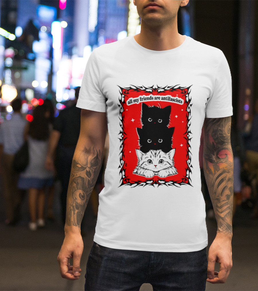 All My Friends Are Antifascist Kittens Cat T-Shirt