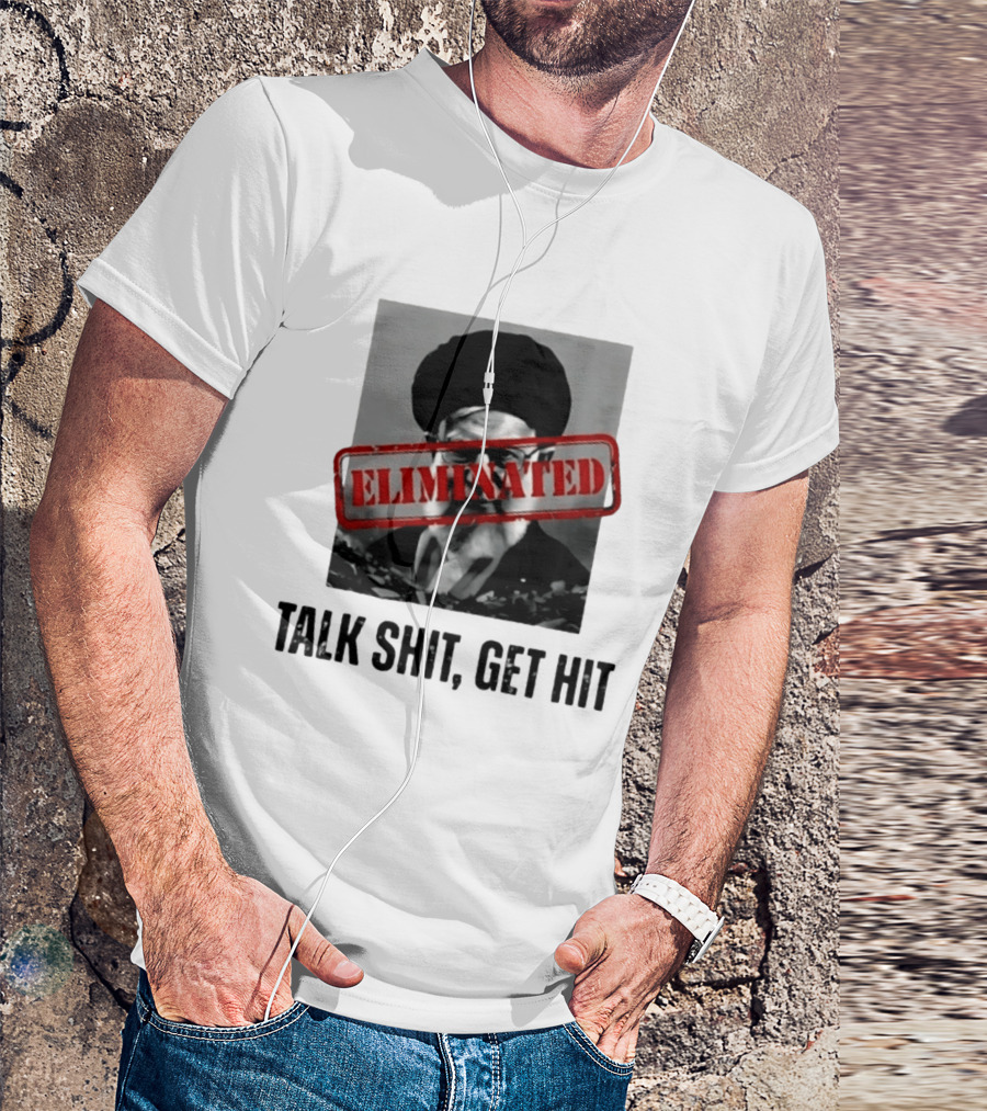 Eliminated Ali Khamenei Talk Shit Get Hit T-Shirt
