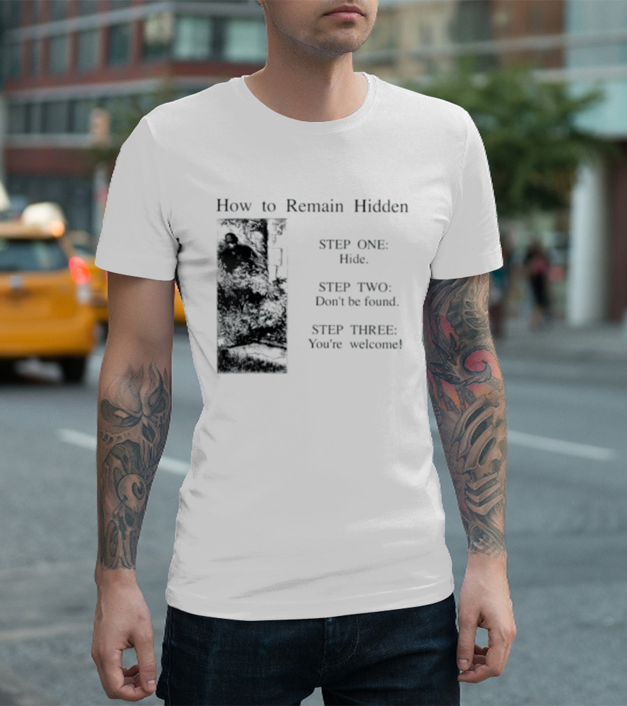 How To Remain Hidden Step One Hide Step Two Don't Be Found Step Three You're Welcome T-Shirt