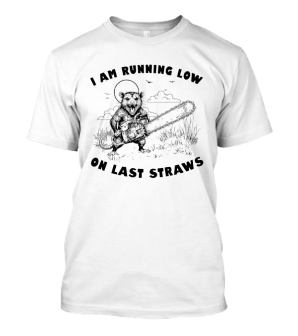 I Am Running Low On Last Straws Opossum Chainsaw Wild Nature Scene T-Shirt