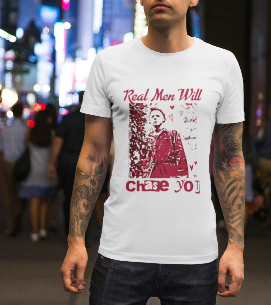 Real Men Will Chase You Michael Myers Halloween Hearts T-Shirt