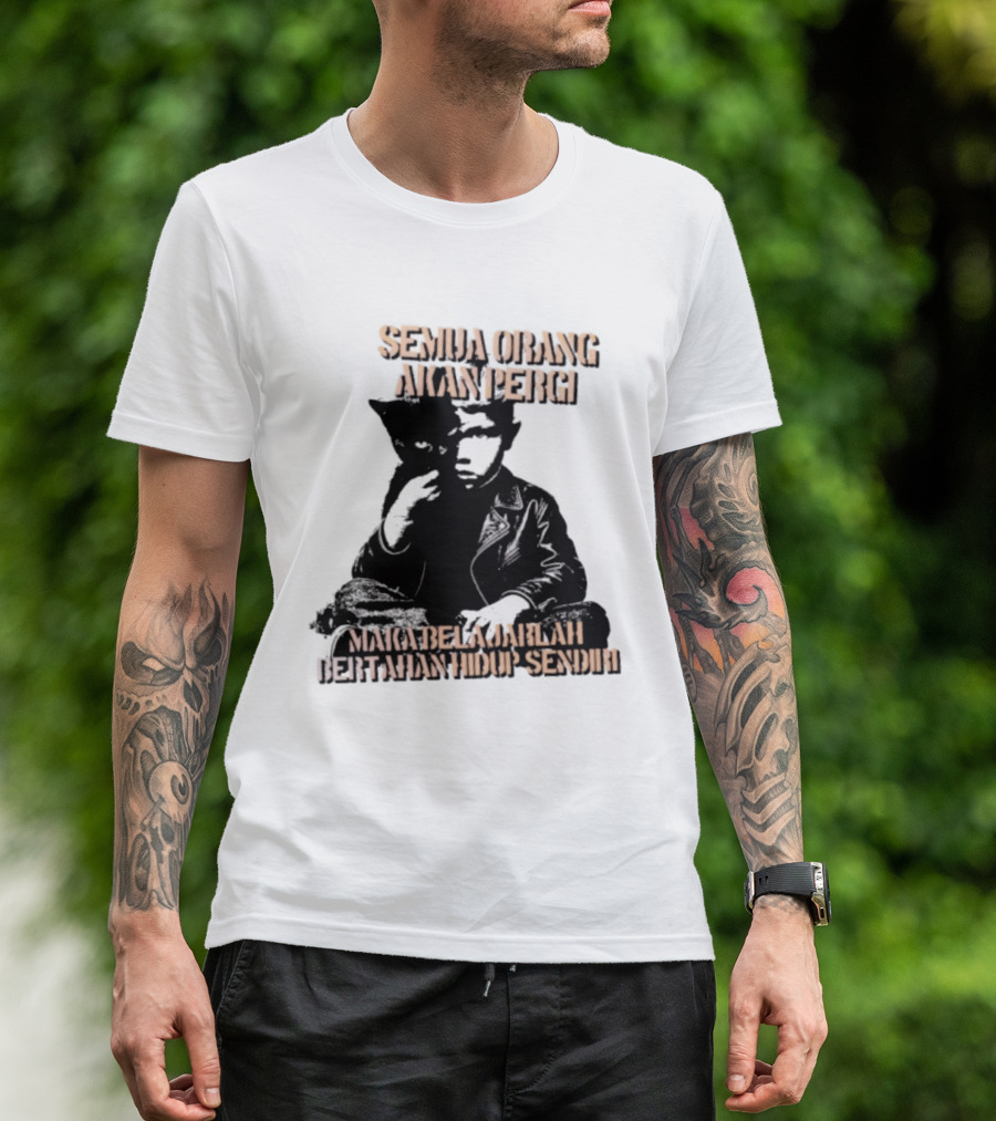 Semua Orang Akan Pergi Maka Belajarlah Bertahan Hidup Sendiri Cat Man T-Shirt