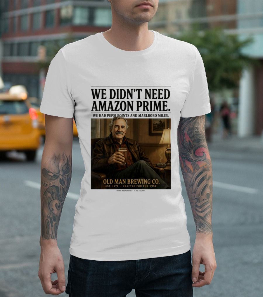 We Didn't Need Amazon Prime We Had Pepsi Points Marlboro Miles Old Man Brewing Co Crafted For The Wise T-Shirt
