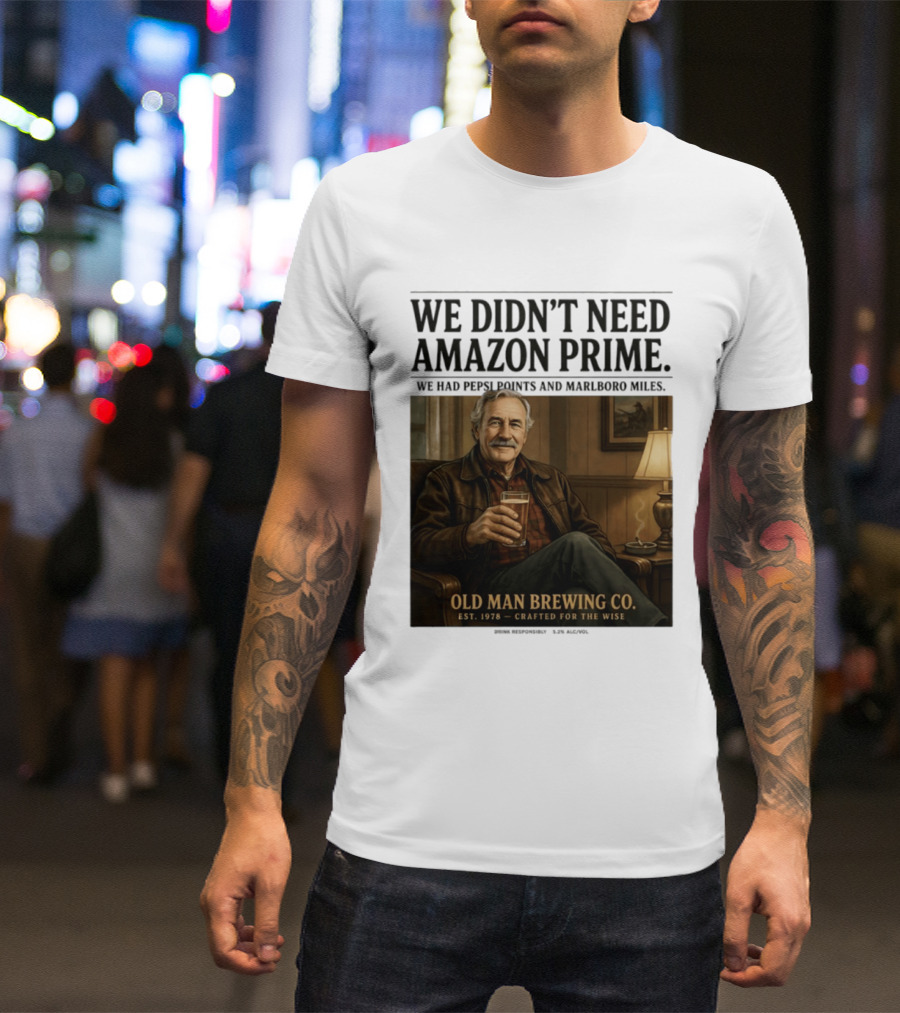 We Didn't Need Amazon Prime We Had Pepsi Points Marlboro Miles Old Man Brewing Co Crafted For The Wise T-Shirt