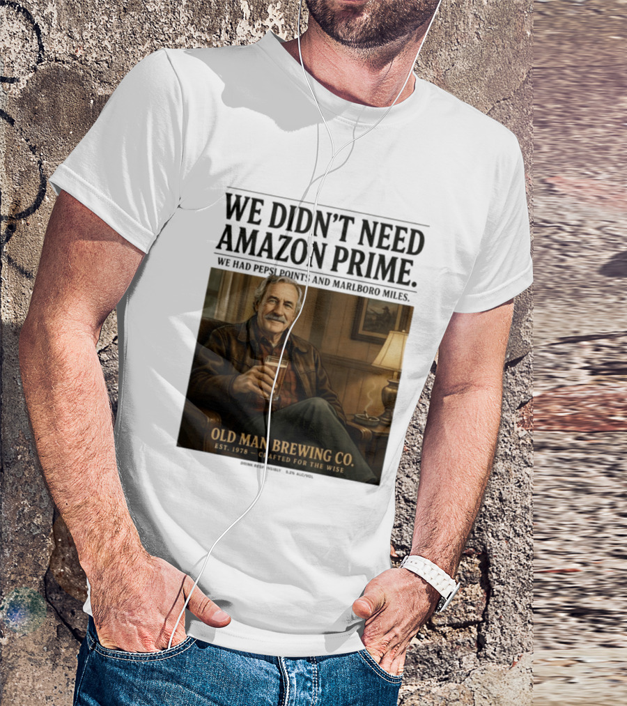 We Didn't Need Amazon Prime We Had Pepsi Points Marlboro Miles Old Man Brewing Co Crafted For The Wise T-Shirt