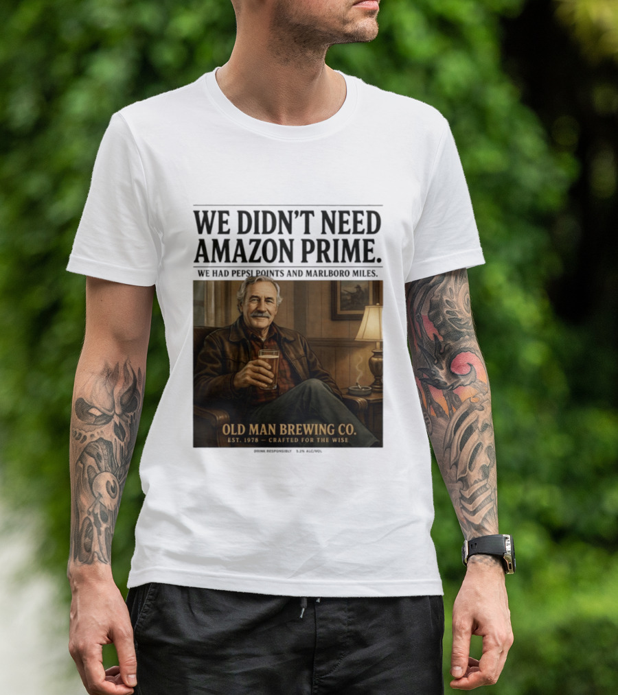 We Didn't Need Amazon Prime We Had Pepsi Points Marlboro Miles Old Man Brewing Co Crafted For The Wise T-Shirt
