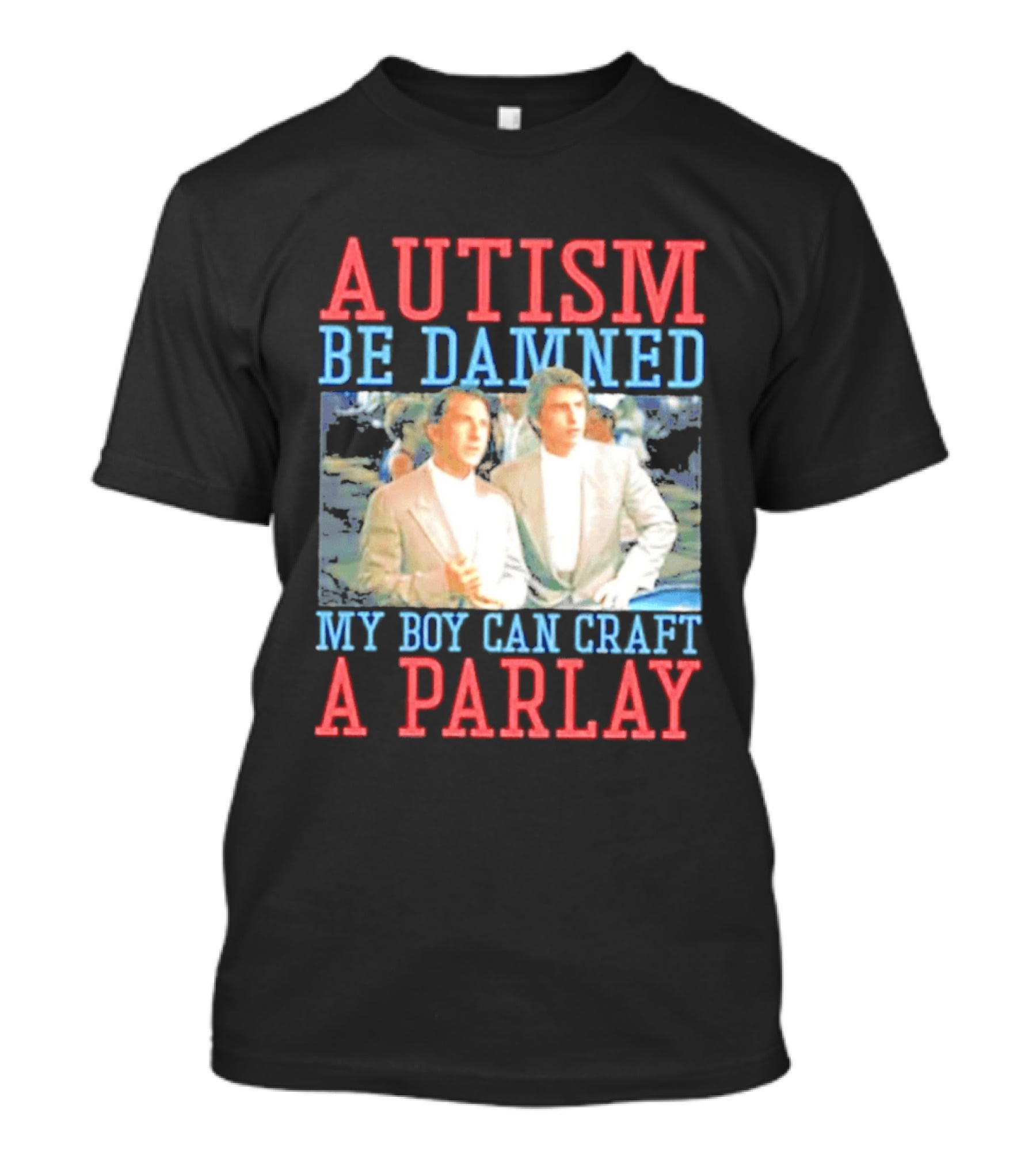 Autism Be Damned My Boy Can Craft A Parlay Rain Man Iconic Movie Scene T-Shirt