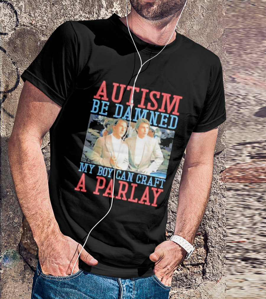 Autism Be Damned My Boy Can Craft A Parlay Rain Man Iconic Movie Scene T-Shirt