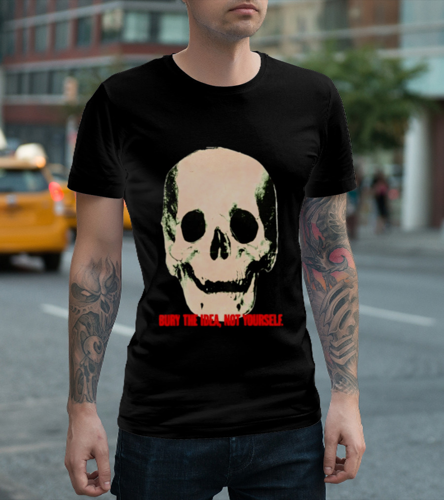 Bury The Idea Not Yourself Skull Dark T-Shirt