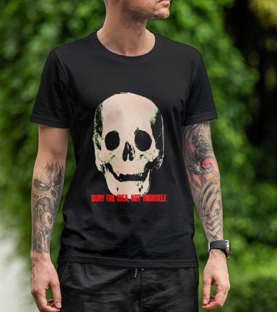 Bury The Idea Not Yourself Skull Dark T-Shirt