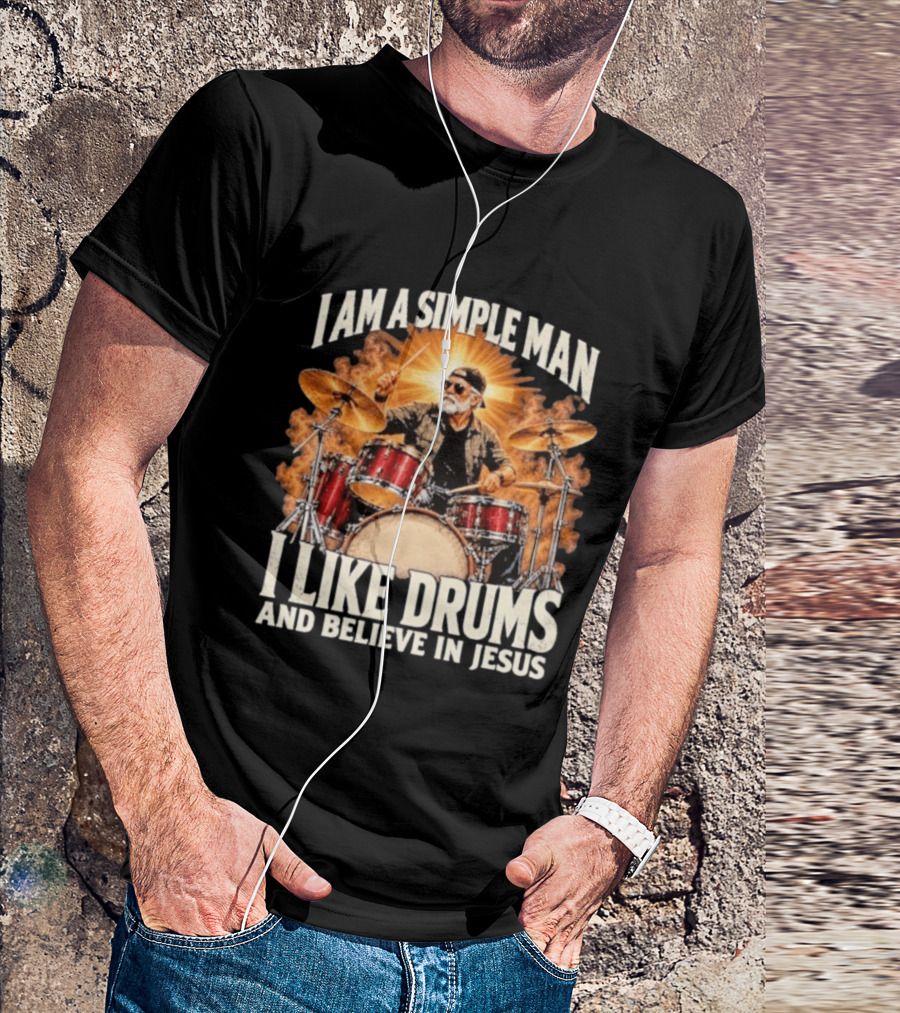 I Am A Simple Man I Like Drums And Believe In Jesus Sunburst Drummer T-Shirt