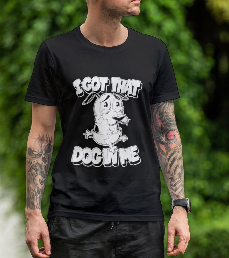 I Got That Dog In Me Courage The Cowardly Dog Cartoon T-Shirt
