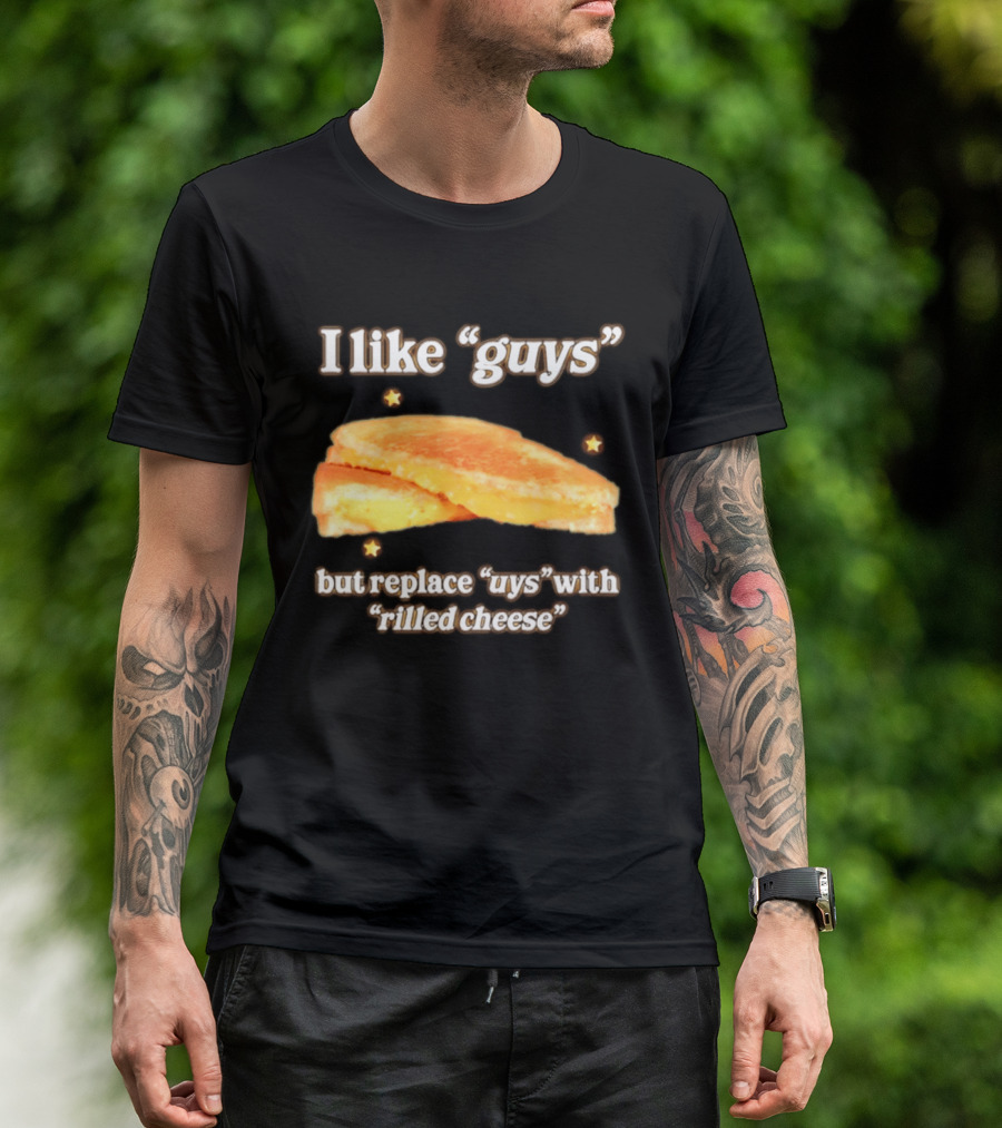 I Like "Guys" But Replace "uys" With "rilled Cheese" Grilled Sandwich Humor T-Shirt