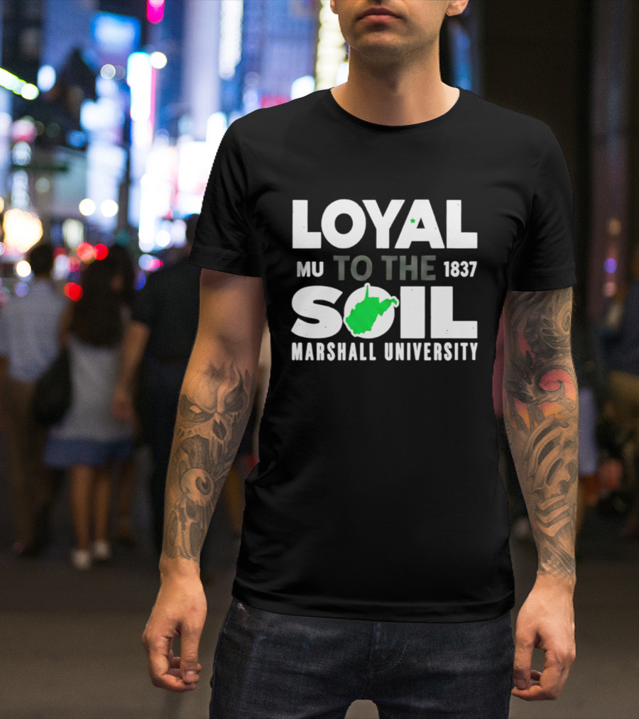 Loyal To The Soil Marshall University 1837 MU West Virginia Map T-Shirt