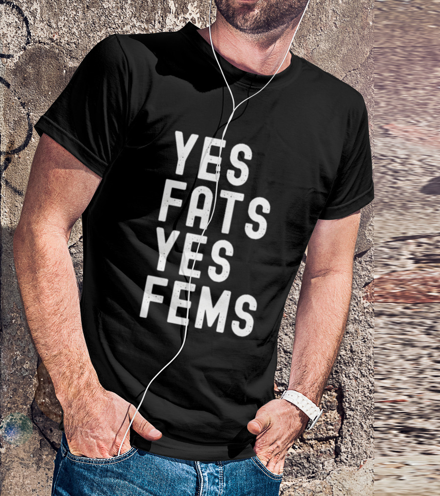 Yes Fats Yes Fems T-Shirt