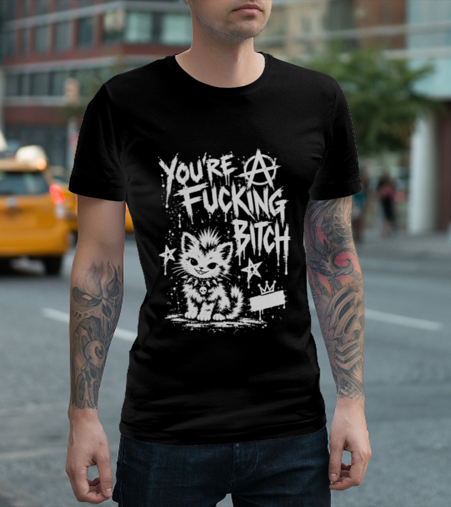 You're A Fucking Bitch Punk Cat Anarchy Stars Graffiti T-Shirt