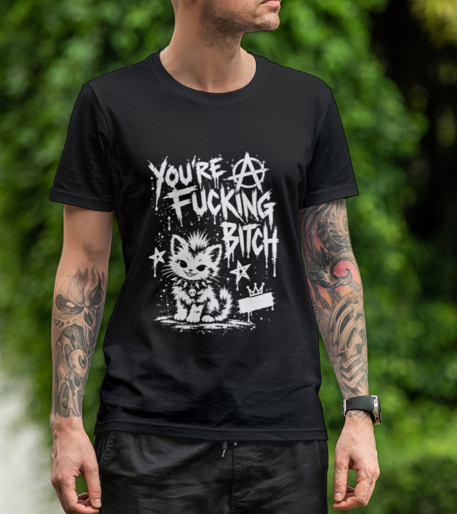 You're A Fucking Bitch Punk Cat Anarchy Stars Graffiti T-Shirt