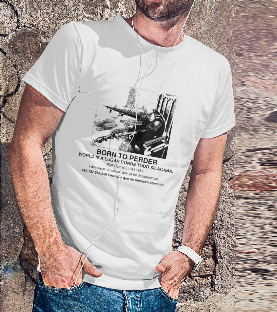 Born To Perder World Is A Lugar Donde Todo Se Acaba Dark Humor 1969 Perder Em At Perdedores Que No Merecen Atención T-Shirt