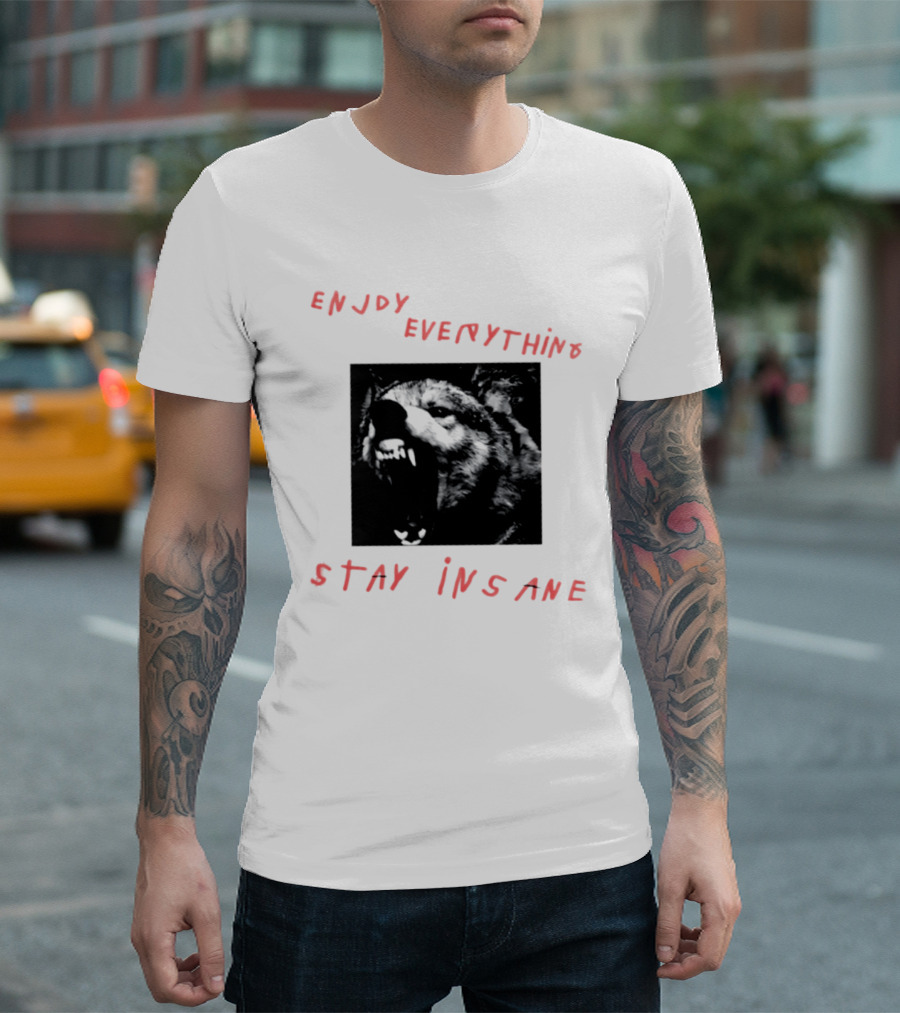 Enjoy Everything Stay Insane Aggressive Wolf T-Shirt