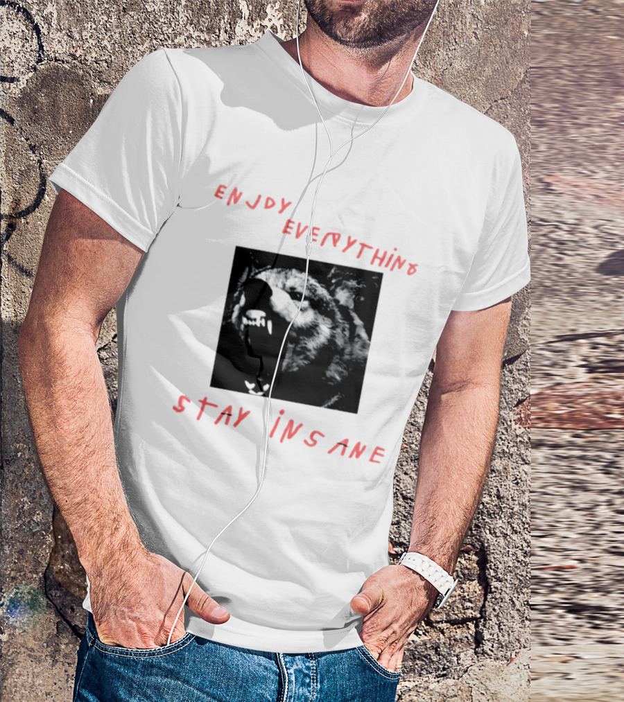 Enjoy Everything Stay Insane Aggressive Wolf T-Shirt