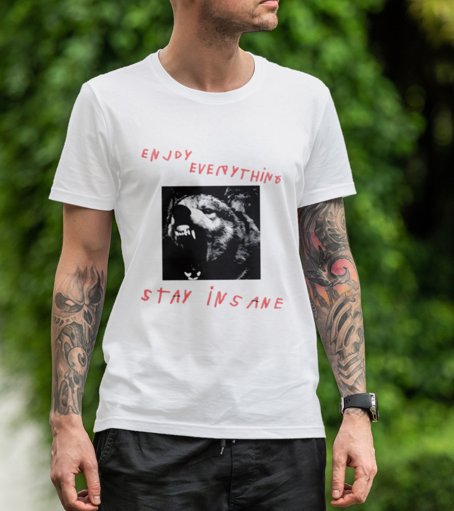 Enjoy Everything Stay Insane Aggressive Wolf T-Shirt