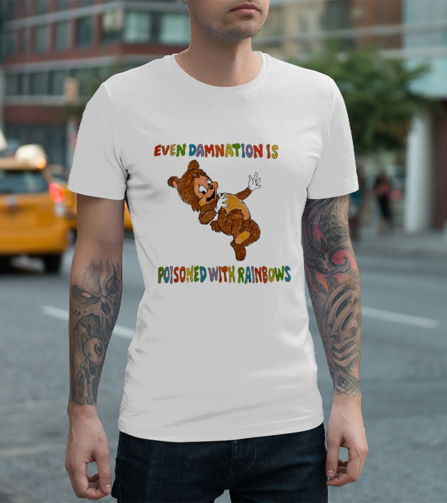 Even Damnation Is Poisoned With Rainbows Bear T-Shirt