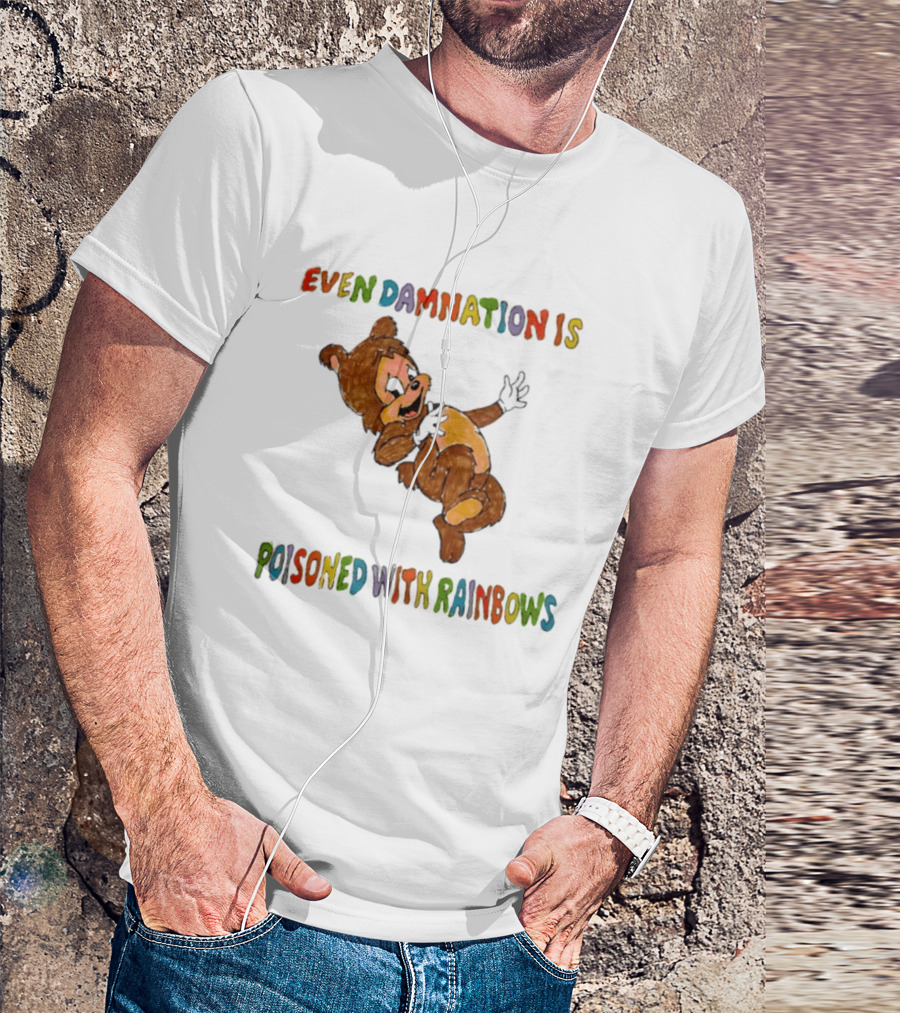 Even Damnation Is Poisoned With Rainbows Bear T-Shirt