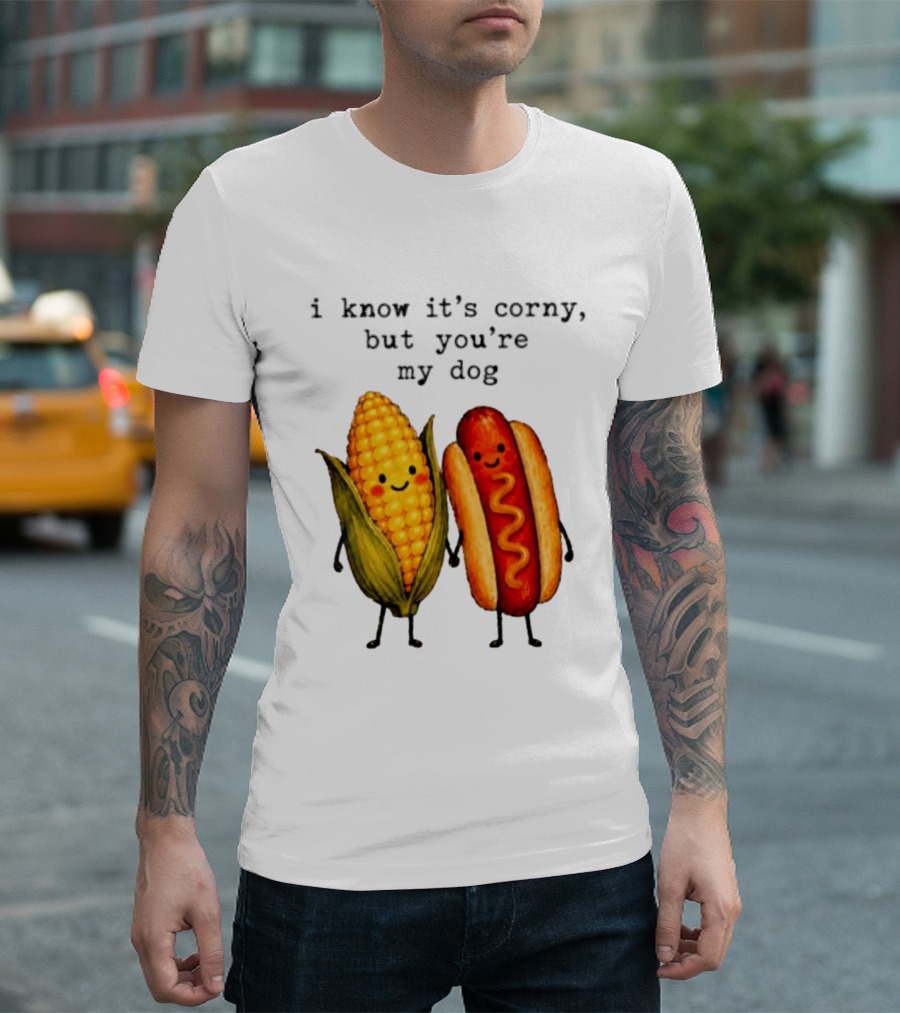 I Know It's Corny But You're My Dog Corn Hot Dog Characters T-Shirt