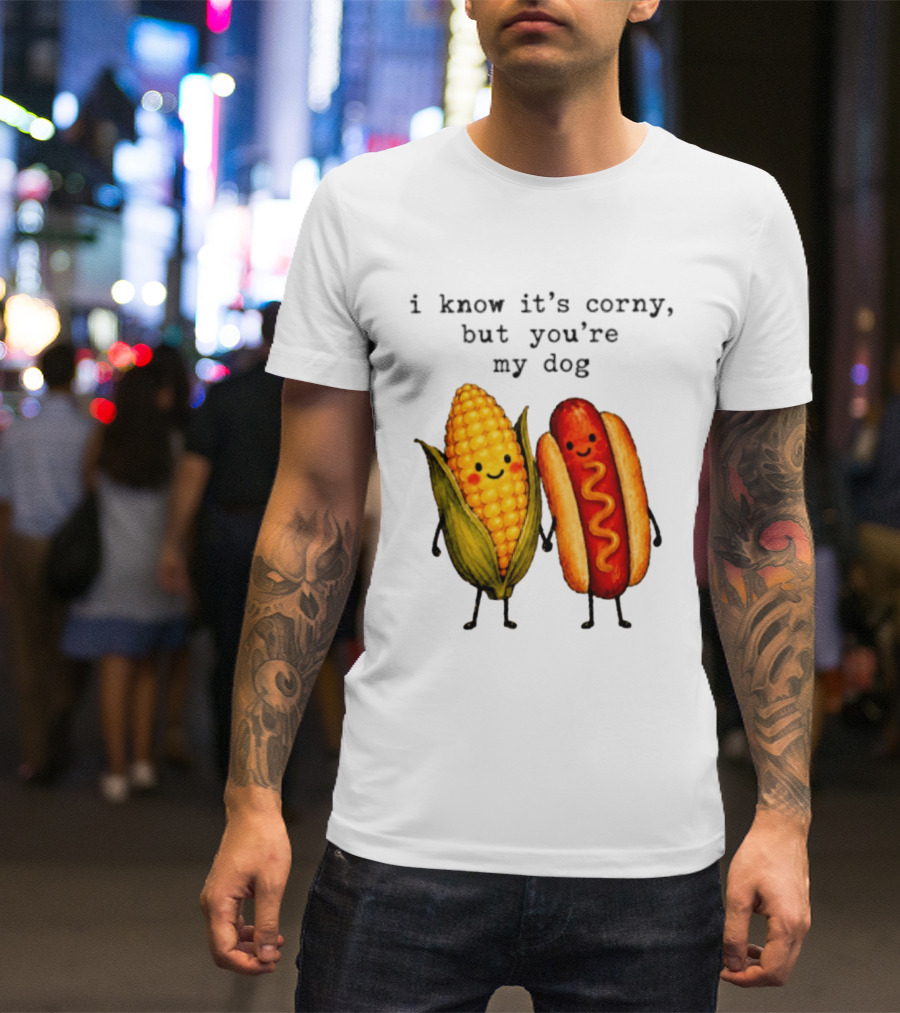 I Know It's Corny But You're My Dog Corn Hot Dog Characters T-Shirt