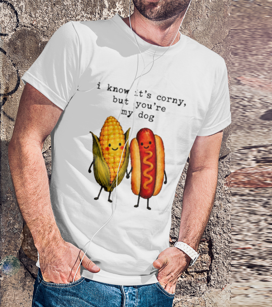 I Know It's Corny But You're My Dog Corn Hot Dog Characters T-Shirt