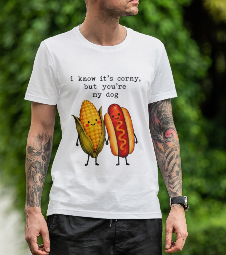 I Know It's Corny But You're My Dog Corn Hot Dog Characters T-Shirt