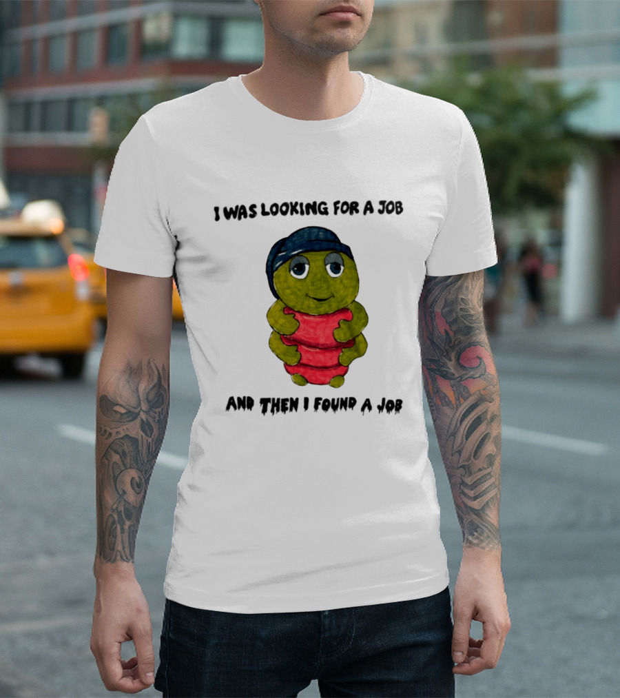 I Was Looking For A Job And Then I Found A Job Turtle Hugging Red Object T-Shirt