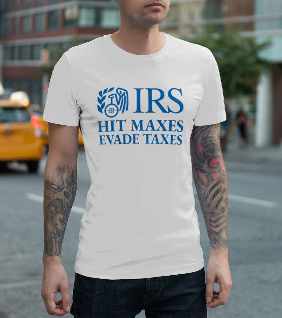 IRS Hit Maxes Evade Taxes Satire Mock Federal Agency T-Shirt
