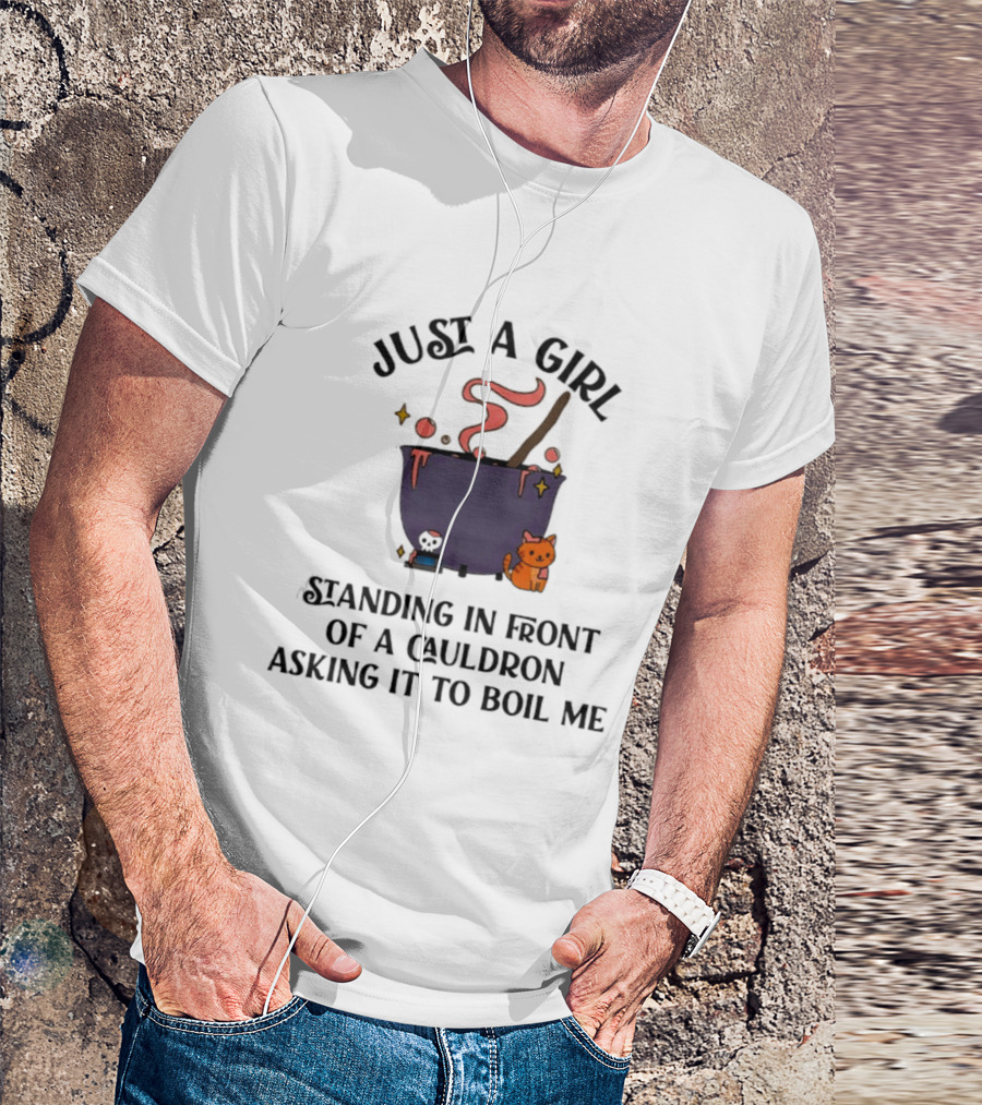 Just A Girl Standing In Front Of A Cauldron Asking It To Boil Me With Cute Cat And Bubbling Potion T-Shirt
