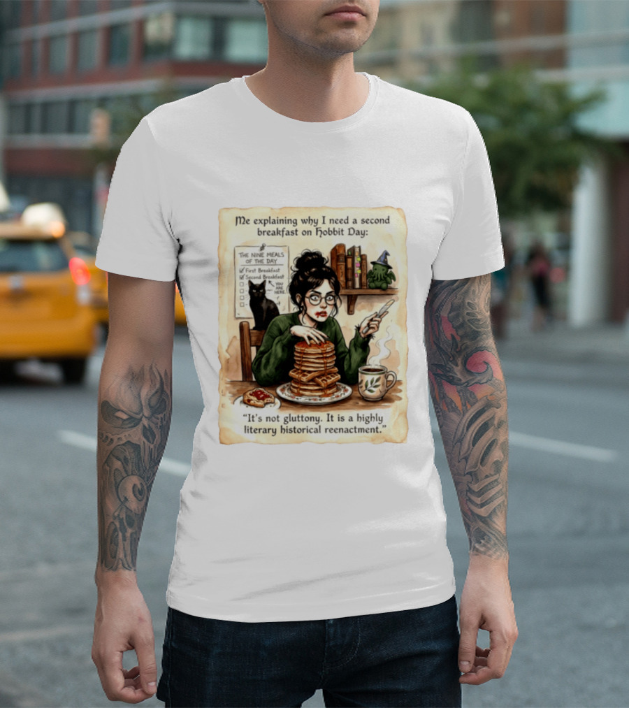 Me Explaining Why I Need A Second Breakfast On Hobbit Day It's Not Gluttony Highly Literary Historical Reenactment T-Shirt
