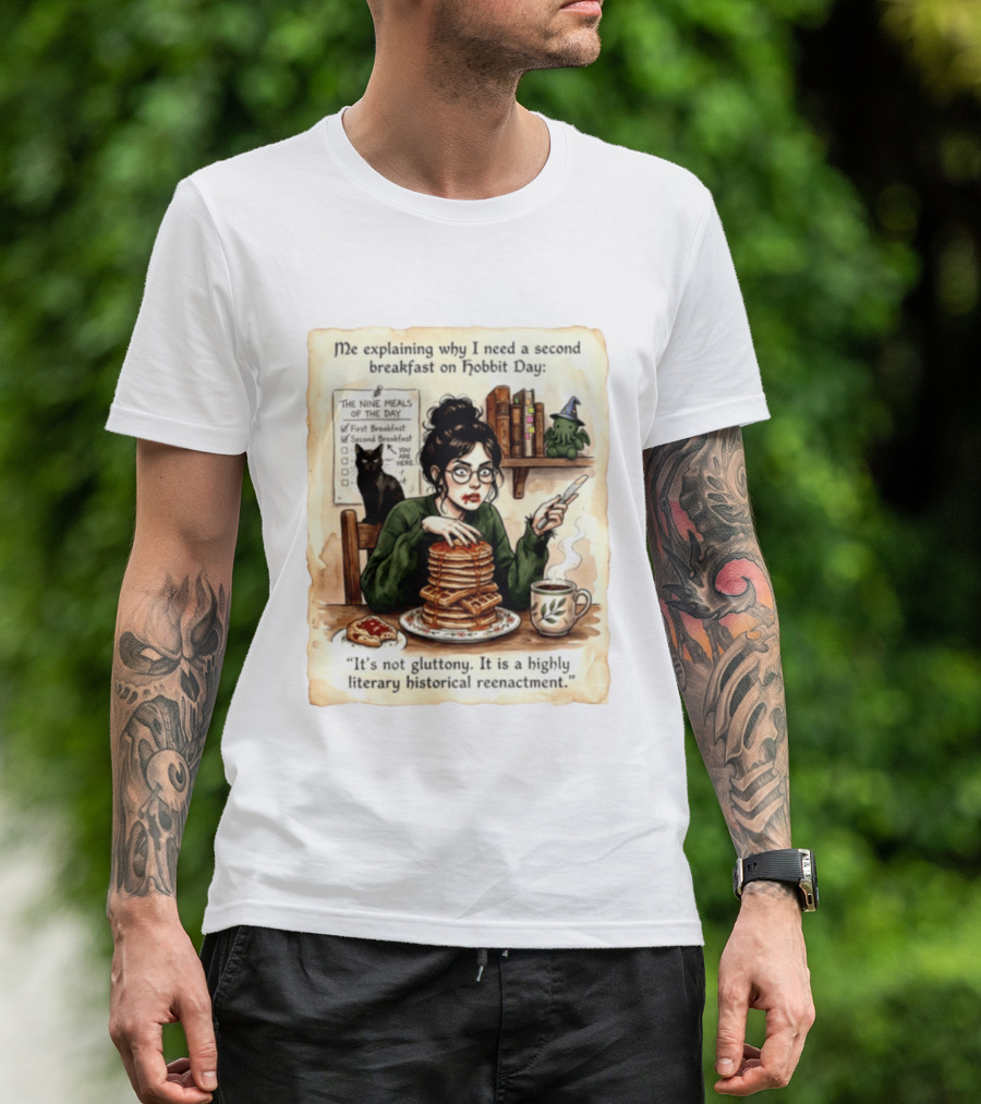 Me Explaining Why I Need A Second Breakfast On Hobbit Day It's Not Gluttony Highly Literary Historical Reenactment T-Shirt