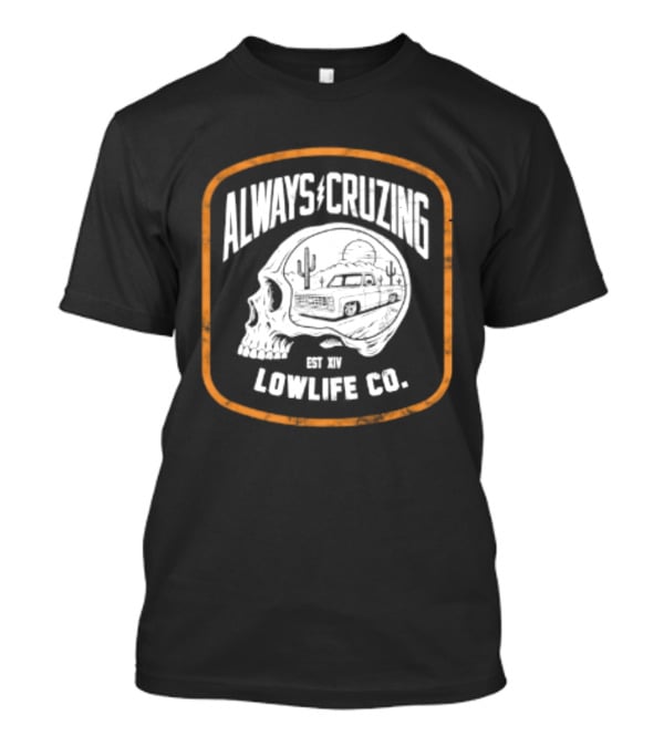 Always Cruzing Skull Desert Truck Lowlife Co Est XIV T-Shirt