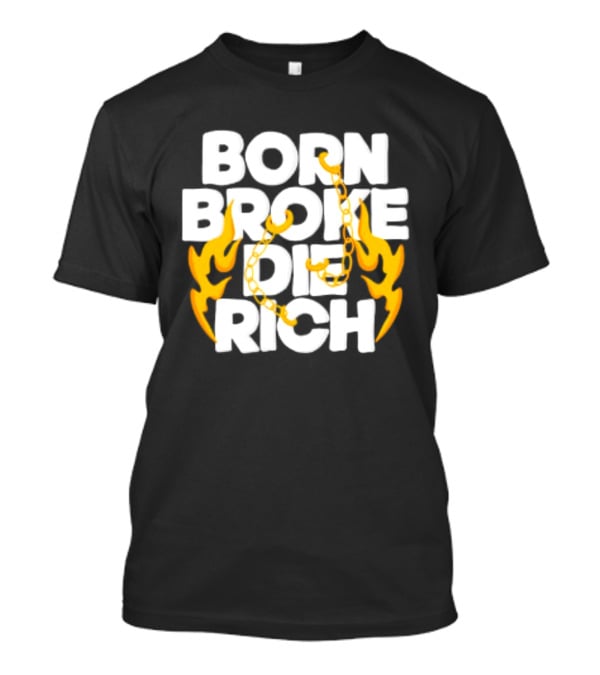 Born Broke Die Rich Chains Flames T-Shirt
