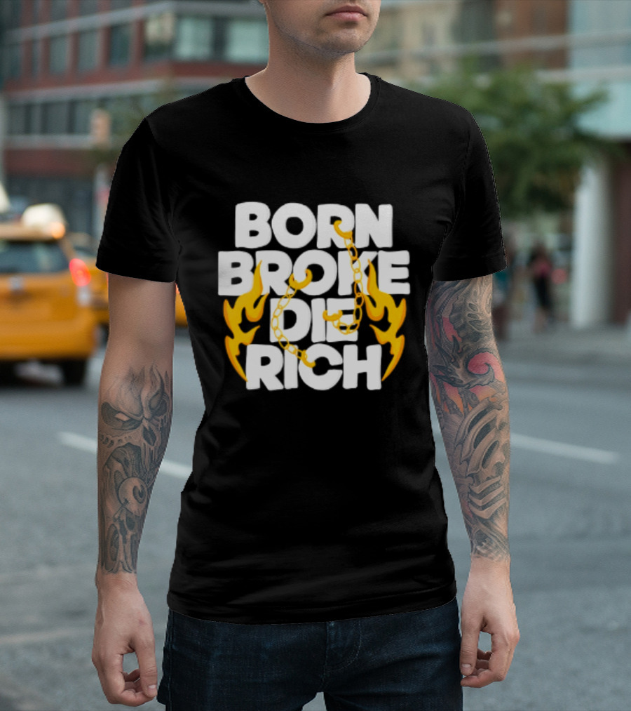 Born Broke Die Rich Chains Flames T-Shirt