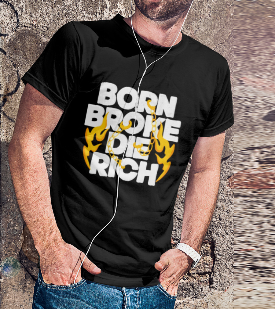 Born Broke Die Rich Chains Flames T-Shirt