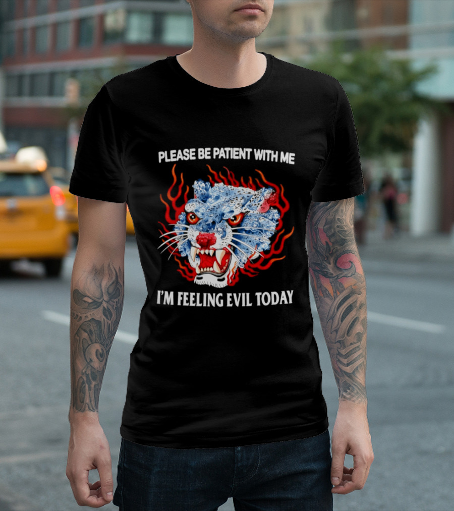 Please Be Patient With Me I'm Feeling Evil Today Ice And Fire Tiger Face Flames T-Shirt